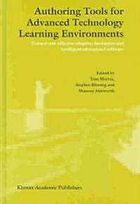 Authoring Tools for Advanced Technology Learning Environments: Toward Cost-Effective Adaptive, Interactive and Intelligent Educational Software (Hardcover, 2003)