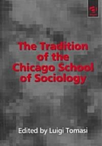 The Tradition of the Chicago School of Sociology (Hardcover)