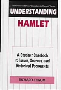 Understanding Hamlet: A Student Casebook to Issues, Sources, and Historical Documents (Hardcover)