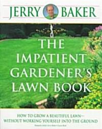 The Impatient Gardeners Lawn Book: How to Grow a Beautiful Lawn--Without Working Yourself Into the Ground (Paperback)