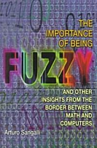 The Importance of Being Fuzzy: And Other Insights from the Border Between Math and Computers (Hardcover)