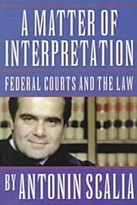 A Matter of Interpretation: Federal Courts and the Law (Paperback, Revised)