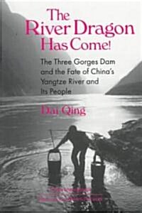 The River Dragon Has Come! : Three Gorges Dam and the Fate of Chinas Yangtze River and Its People (Paperback)