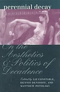 [중고] Perennial Decay: On the Aesthetics and Politics of Decadance (Paperback)