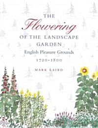 The Flowering of the Landscape Garden: English Pleasure Grounds, 172-18 (Hardcover)