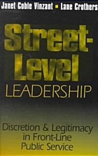 Street-Level Leadership: Discretion and Legitimacy in Front-Line Public Service (Paperback)