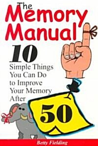The Memory Manual: 10 Simple Things You Can Do to Improve Your Memory After 50 (Paperback)