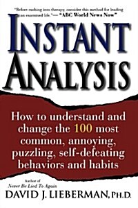 Instant Analysis: How to Understand and Change the 100 Most Common, Annoying, Puzzling, Self-Defeating Behaviors and Habits (Paperback)