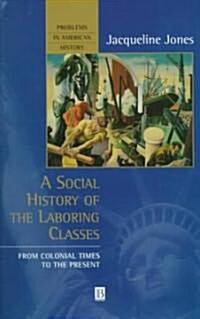 A Social History of the Laboring Classes: From Colonial Times to the Present (Paperback)