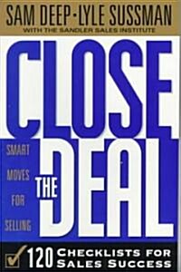 Close the Deal: Smart Moves for Selling: 120 Checklists to Help You Close the Very Best Deal (Paperback)