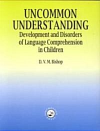 Uncommon Understanding : Development and Disorders of Language Comprehension in Children (Paperback)