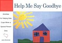 Help Me Say Goodbye: Activities for Helping Kids Cope When a Special Person Dies (Paperback)