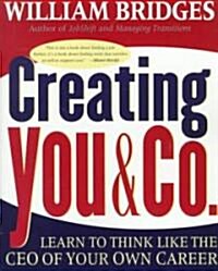 Creating You and Co: Learn to Think Like the CEO of Your Own Career (Paperback)