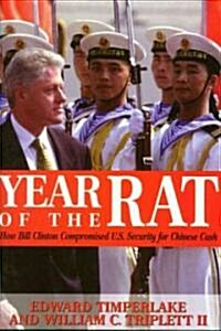 Year of the Rat: How Bill Clinton Compromised U.S. Security for Chinese Cash (Hardcover)