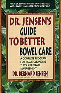 [중고] Dr. Jensens Guide to Better Bowel Care: A Complete Program for Tissue Cleansing Through Bowel Management (Paperback, 1190)