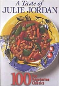 A Taste of Julie Jordan: 100 Top Vegetarian Classics (Paperback)