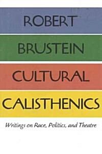 Cultural Calisthenics: Writings on Race, Politics, and Theatre (Hardcover)