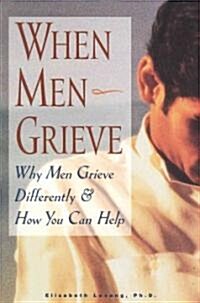 When Men Grieve: Why Men Grieve Differently and How You Can Help (Paperback)