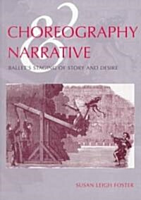 Choreography and Narrative: Ballets Staging of Story and Desire (Paperback)