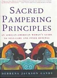 Sacred Pampering Principles: An African-American Womans Guide to Self-Care and Inner Renewal (Paperback)