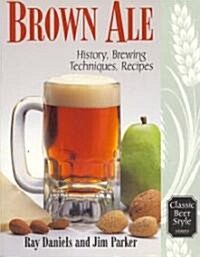 Brown Ale: History, Brewing Techniques, Recipes (Paperback)