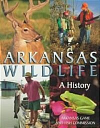 Arkansas Wildlife: A History (Paperback)
