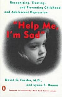 Help Me, Im Sad: Recognizing, Treating, and Preventing Childhood and Adolescent Depression (Paperback)
