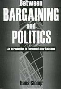 Between Bargaining and Politics: An Introduction to European Labor Relations (Paperback)
