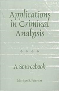 Applications in Criminal Analysis: A Sourcebook (Paperback)