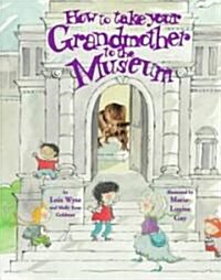 How to Take Your Grandmother to the Museum (Hardcover)