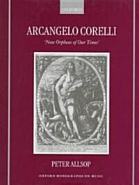 Arcangelo Corelli : `New Orpheus of Our Times (Hardcover)