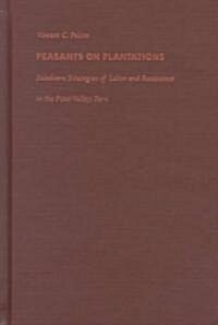 Peasants on Plantations: Subaltern Strategies of Labor and Resistance in the Pisco Valley, Peru (Hardcover)