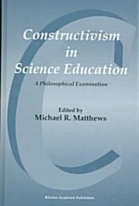 Constructivism in Science Education: A Philosophical Examination (Hardcover)