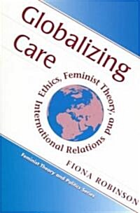 Globalizing Care: Ethics, Feminist Theory, and International Relations (Paperback)