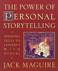 The Power of Personal Storytelling: Spinning Tales to Connect with Others (Paperback)