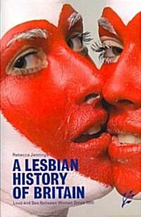 A Lesbian History of Britain: Love and Sex Between Women Since 1500 (Hardcover)