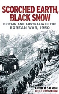 Scorched Earth, Black Snow : The First Year of the Korean War (Hardcover)
