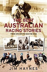 The Best Australian Racing Stories: From Archer to Makybe Diva (Paperback)