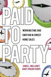 Paid to Party: Working Time and Emotion in Direct Home Sales (Paperback)