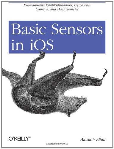 Basic Sensors in IOS: Programming the Accelerometer, Gyroscope, and More (Paperback)