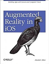 Augmented Reality in IOS: Building Apps with Sensors and Computer Vision (Paperback)