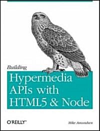 Building Hypermedia APIs with Html5 and Node: Creating Evolvable Hypermedia Applications (Paperback)