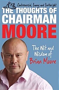 The Thoughts of Chairman Moore : The Wit and Wisdom of Brian Moore (Paperback)