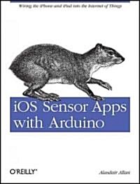 IOS Sensor Apps with Arduino: Wiring the iPhone and iPad Into the Internet of Things (Paperback)