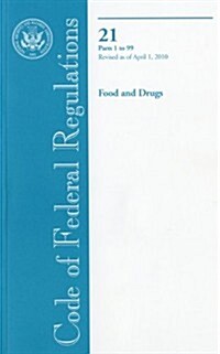 Code of Federal Regulations, Title 21, Food and Drugs, Pt. 1-99, Revised as of April 1, 2010 (Paperback, 1st)