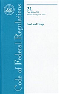 Code of Federal Regulations, Title 21, Food and Drugs, Pt. 600-799, Revised as of April 1, 2010 (Paperback, 1st)