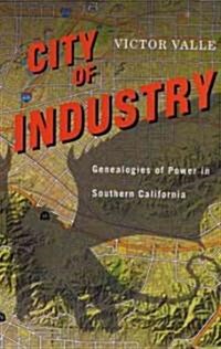 City of Industry: Genealogies of Power in Southern California (Paperback)