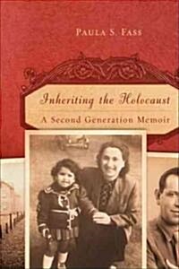 Inheriting the Holocaust: A Second-Generation Memoir (Paperback)