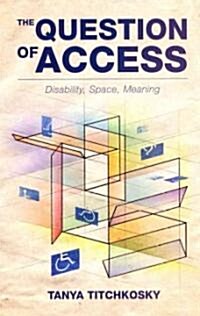The Question of Access: Disability, Space, Meaning (Paperback)