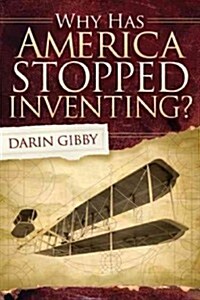 Why Has America Stopped Inventing (Paperback)